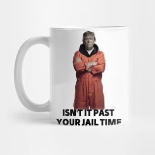 isn't it past your jail time Mug